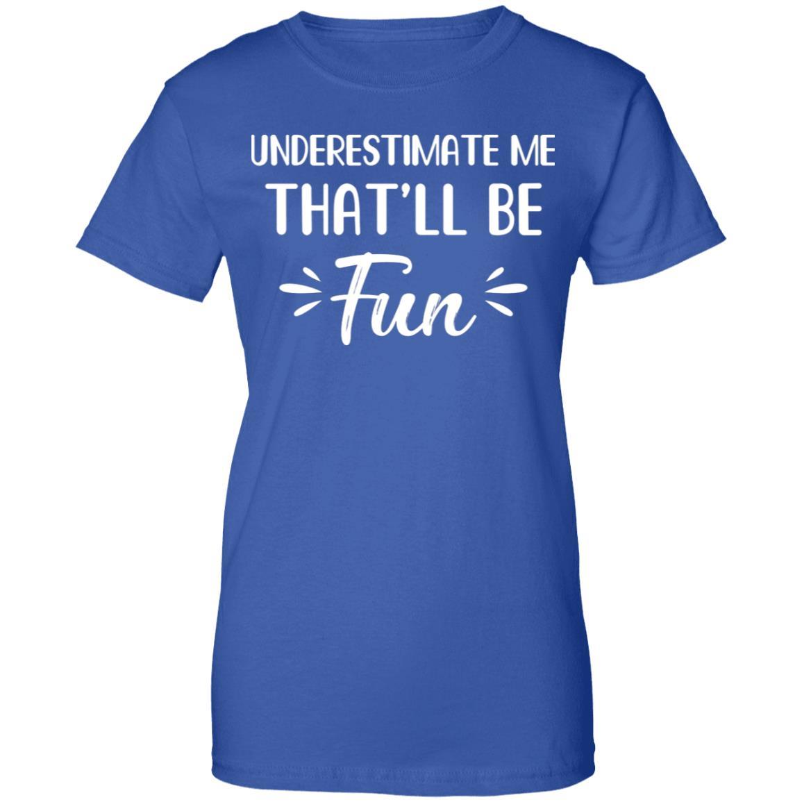 Funny Underestimate Me That'll Be Fun-T-Shirt & Hoodie-Women's T-Shirt-Royal