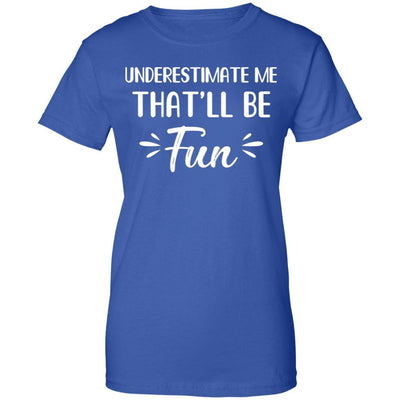 Funny Underestimate Me That'll Be Fun-T-Shirt & Hoodie-Women's T-Shirt-Royal