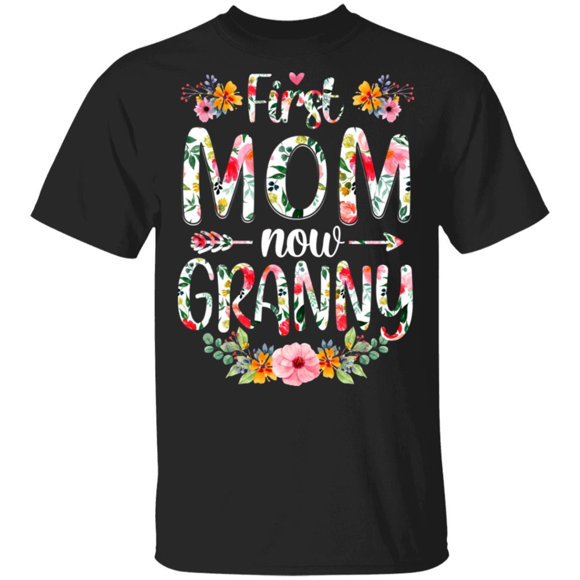 First Mom Now Granny Funny New Granny Mother's Day Gifts-T-Shirt & Hoodie-Classic T-Shirt-Black