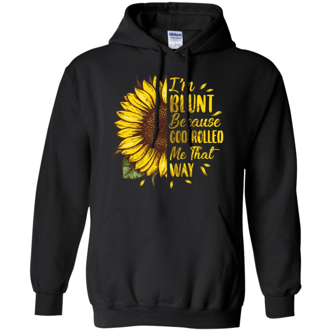 Sunflower I'm Blunt Because God Rolled Me That Way-T-Shirt & Tank Top-Pullover Hoodie-Black