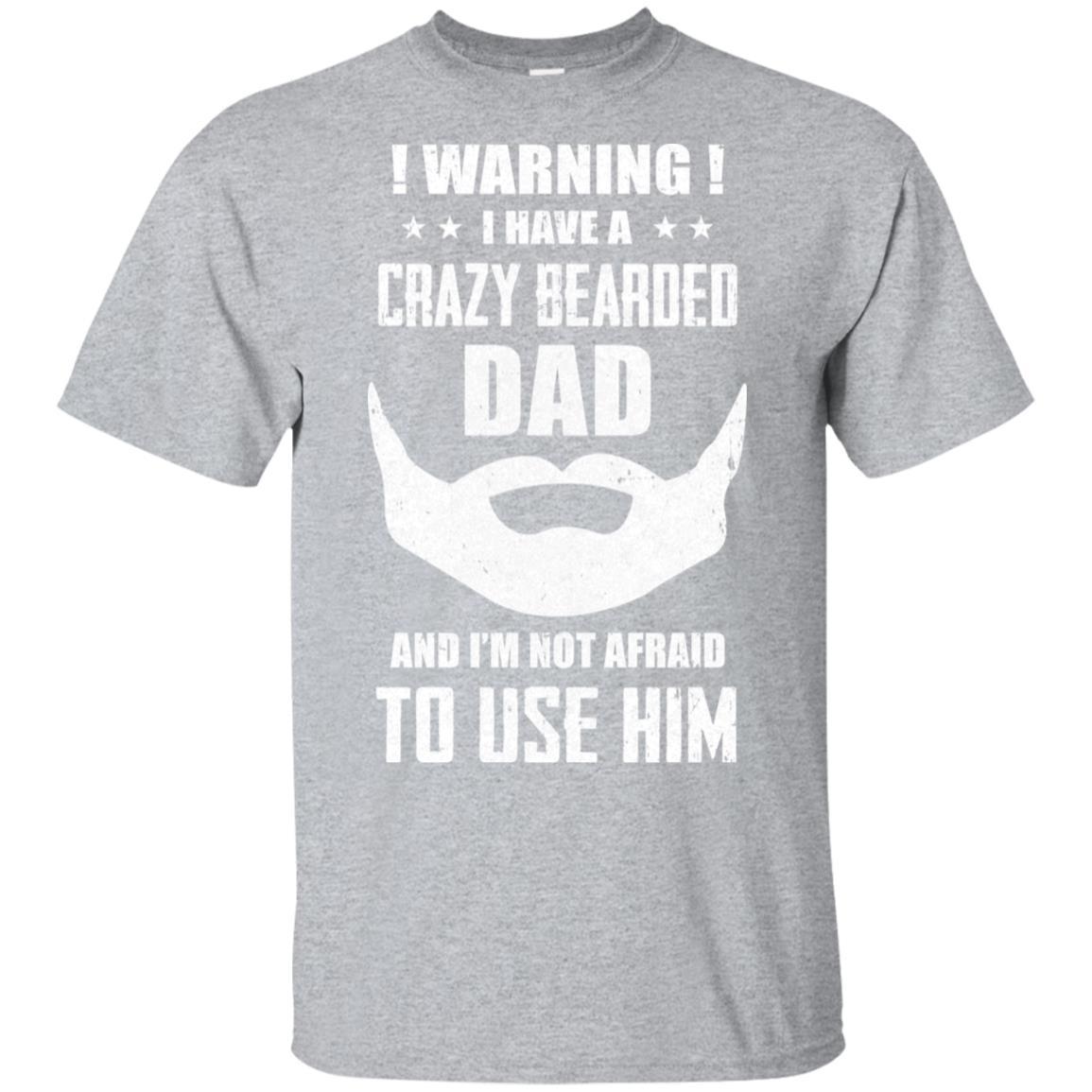 I Have A Crazy Bearded Dad I'm Not Afraid Use Him-T-Shirt & Hoodie-Classic T-Shirt-Sport Grey