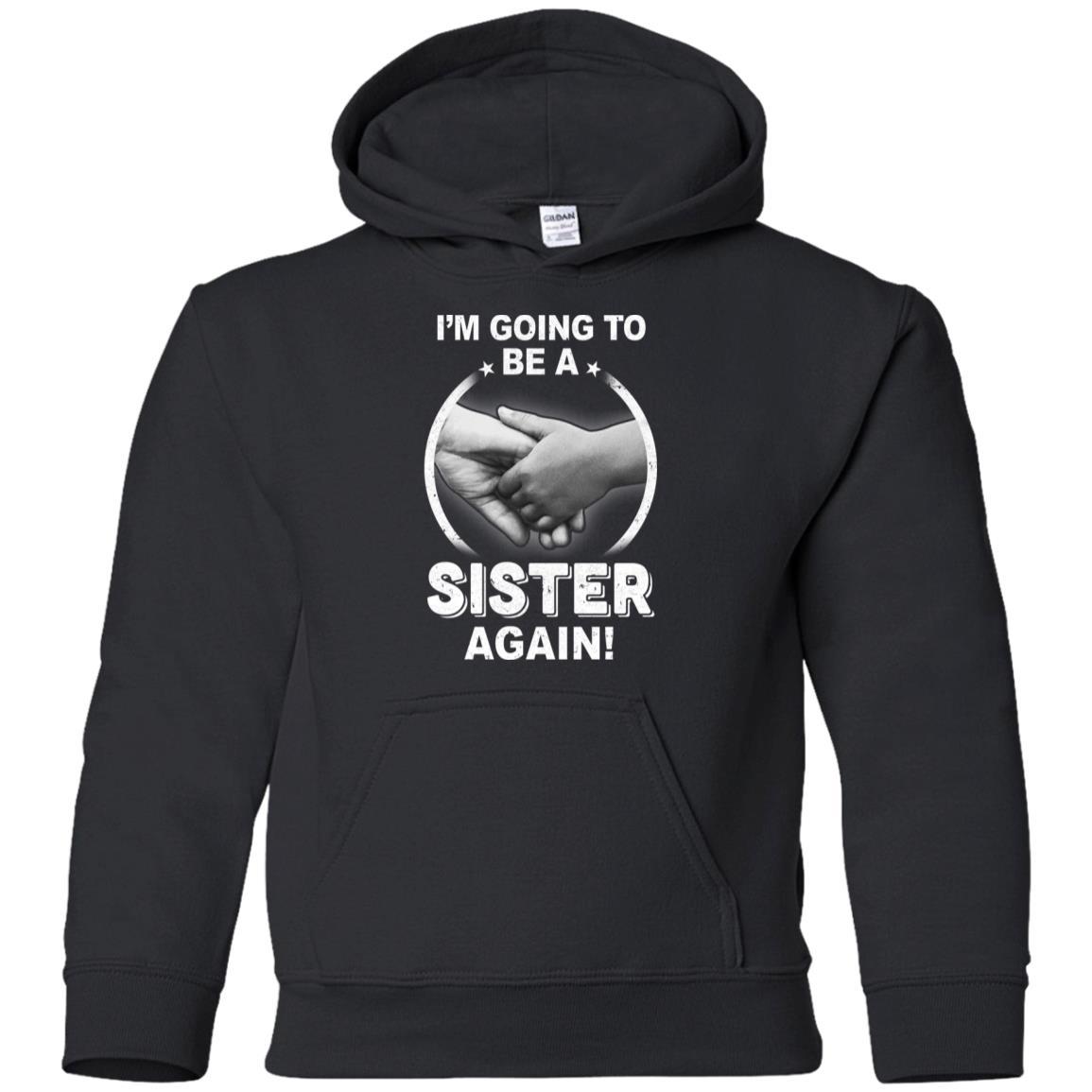 I'm Going To Be A Sister Again New Sister Youth-Youth Shirt-Youth Pullover Hoodie-Black