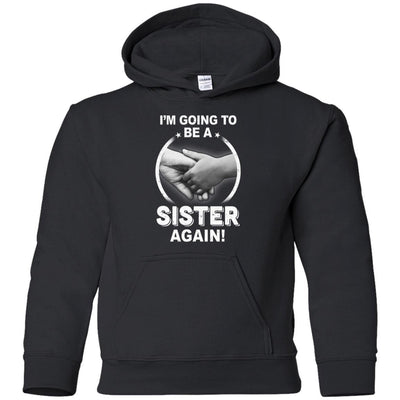 I'm Going To Be A Sister Again New Sister Youth-Youth Shirt-Youth Pullover Hoodie-Black