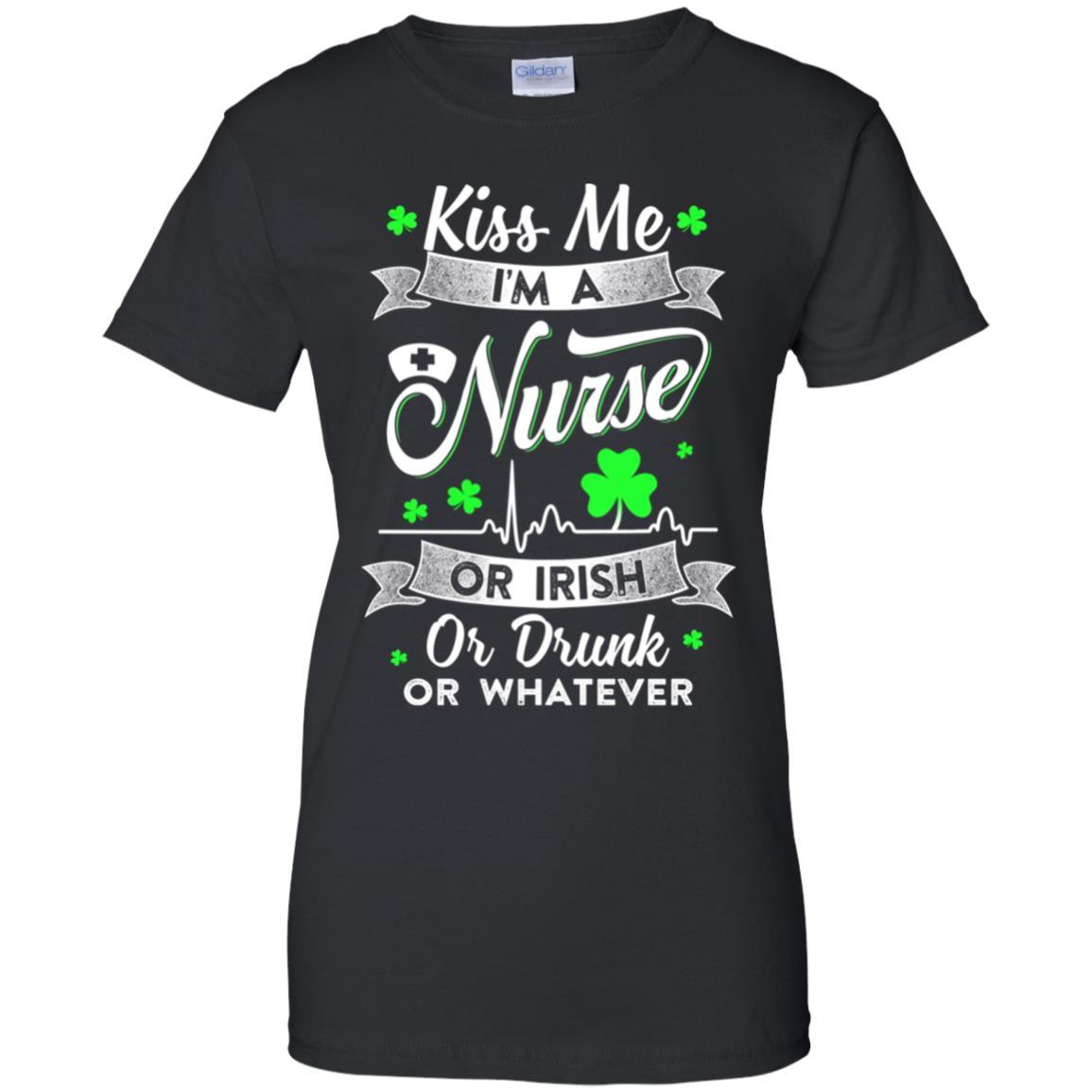 Kiss Me I'm A Nurse Or Irish Or Drunk Or Whatever