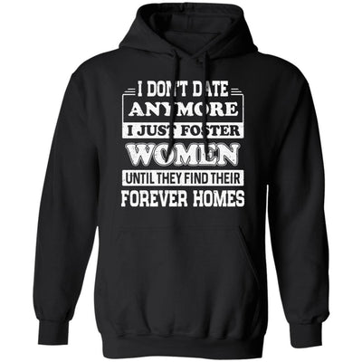 I Don't Date Anymore I Just Foster Women Until They Find Men-T-Shirt & Hoodie-Pullover Hoodie-Black