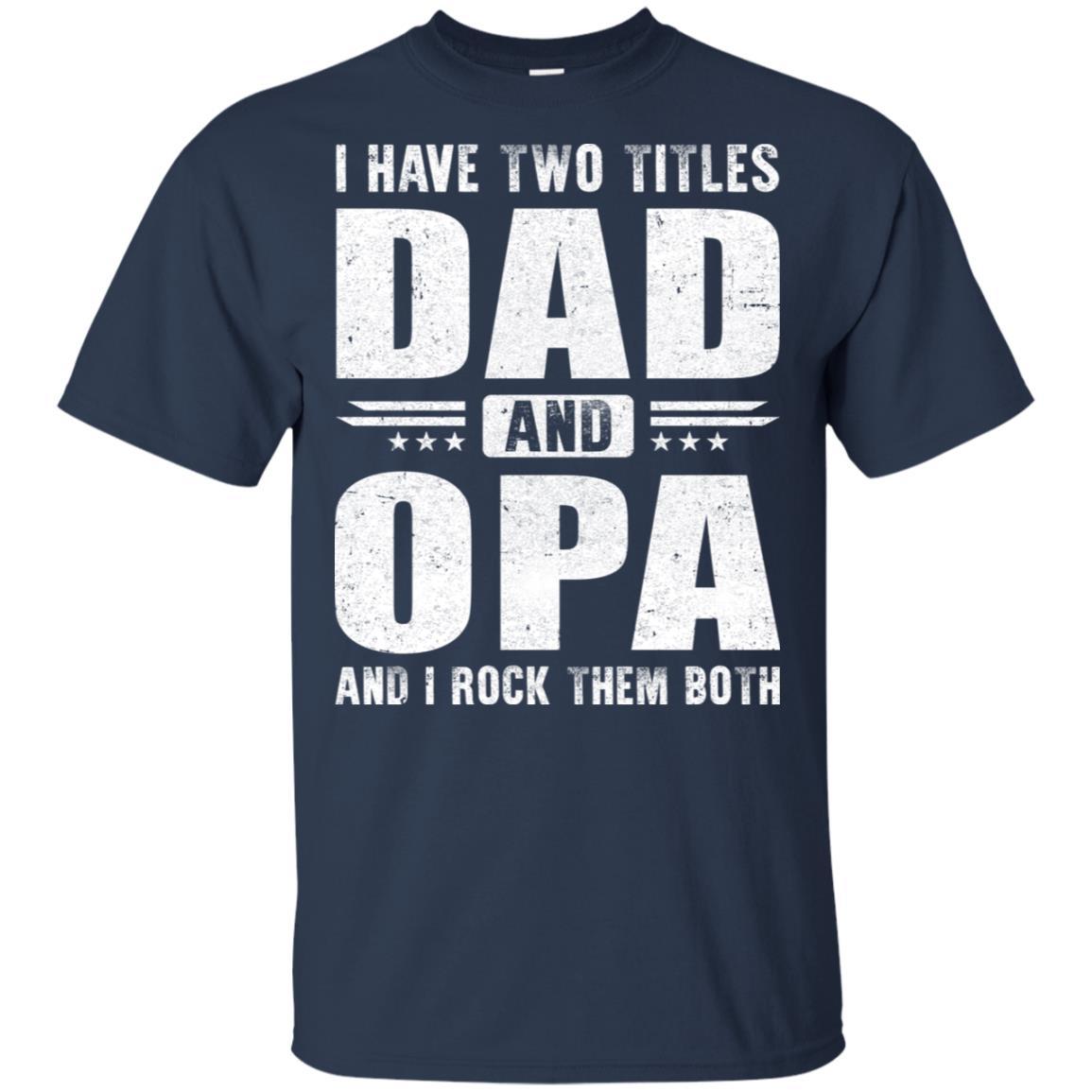 I Have Two Titles Dad And Opa Fathers Day Gift Dad-T-Shirt & Hoodie-Classic T-Shirt-Navy