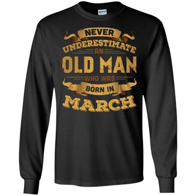 Never Underestimate An Old Man Who Was Born In March-T-Shirt & Hoodie-Long Sleeve T-Shirt-Black