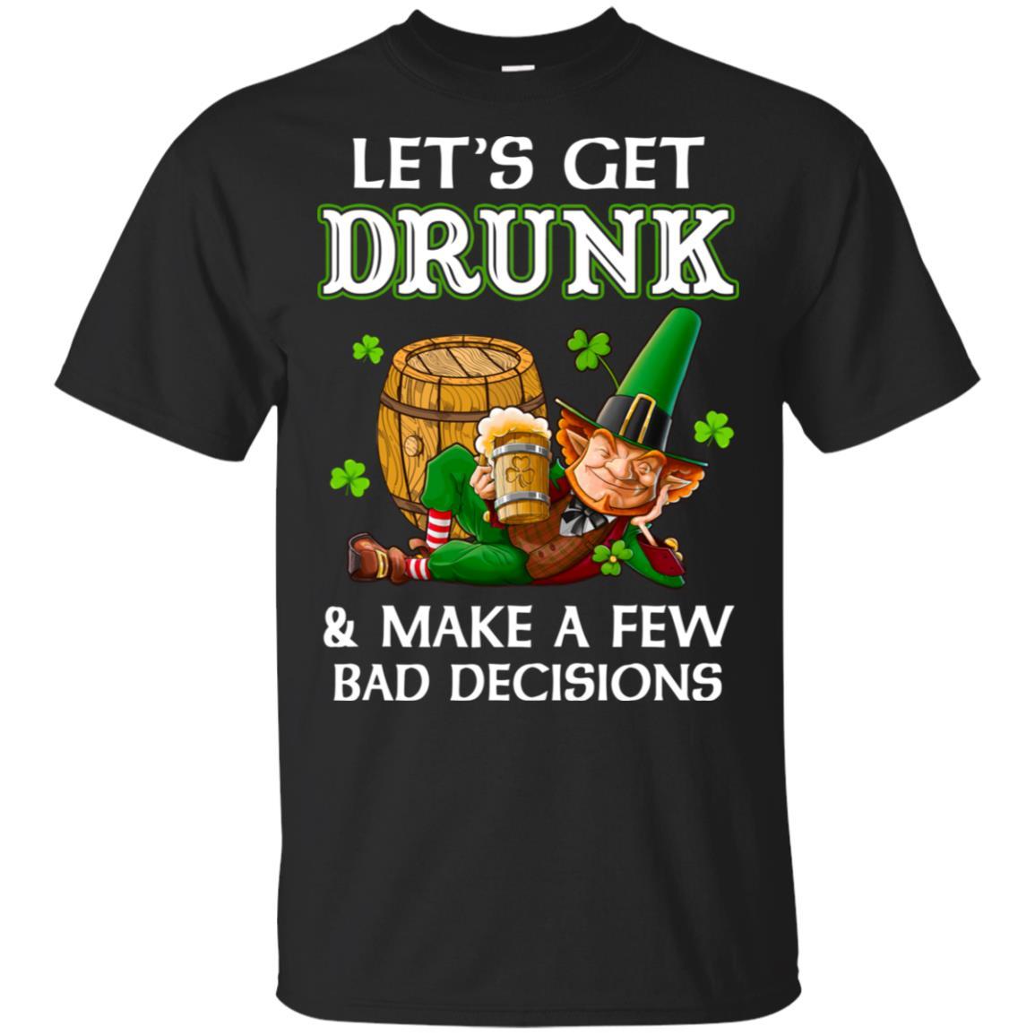 Lets Get Drunk Make A Few Bad Decisions St Patrick Day-T-Shirt & Hoodie-Classic T-Shirt-Black