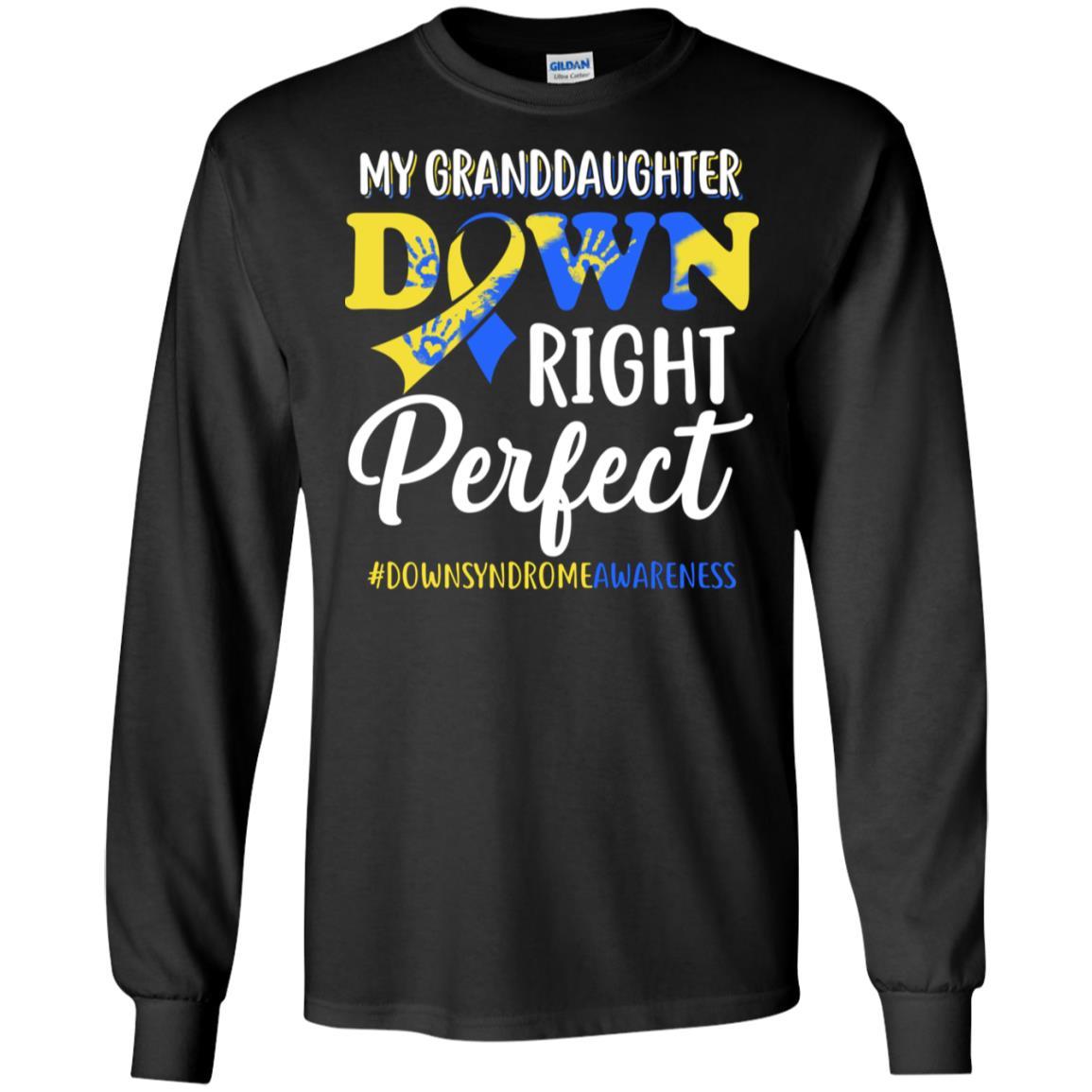 My Granddaughter Down Syndrome Awareness Down Right Perfect-T-Shirt & Hoodie-Long Sleeve T-Shirt-Black