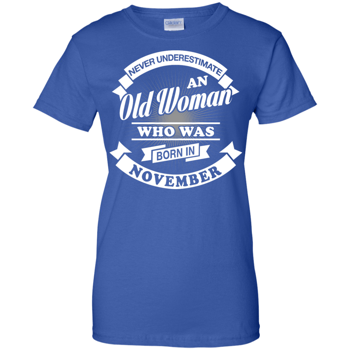 Never Underestimate An Old Woman Who Was Born In November-T-Shirt & Hoodie-Women's T-Shirt-Royal
