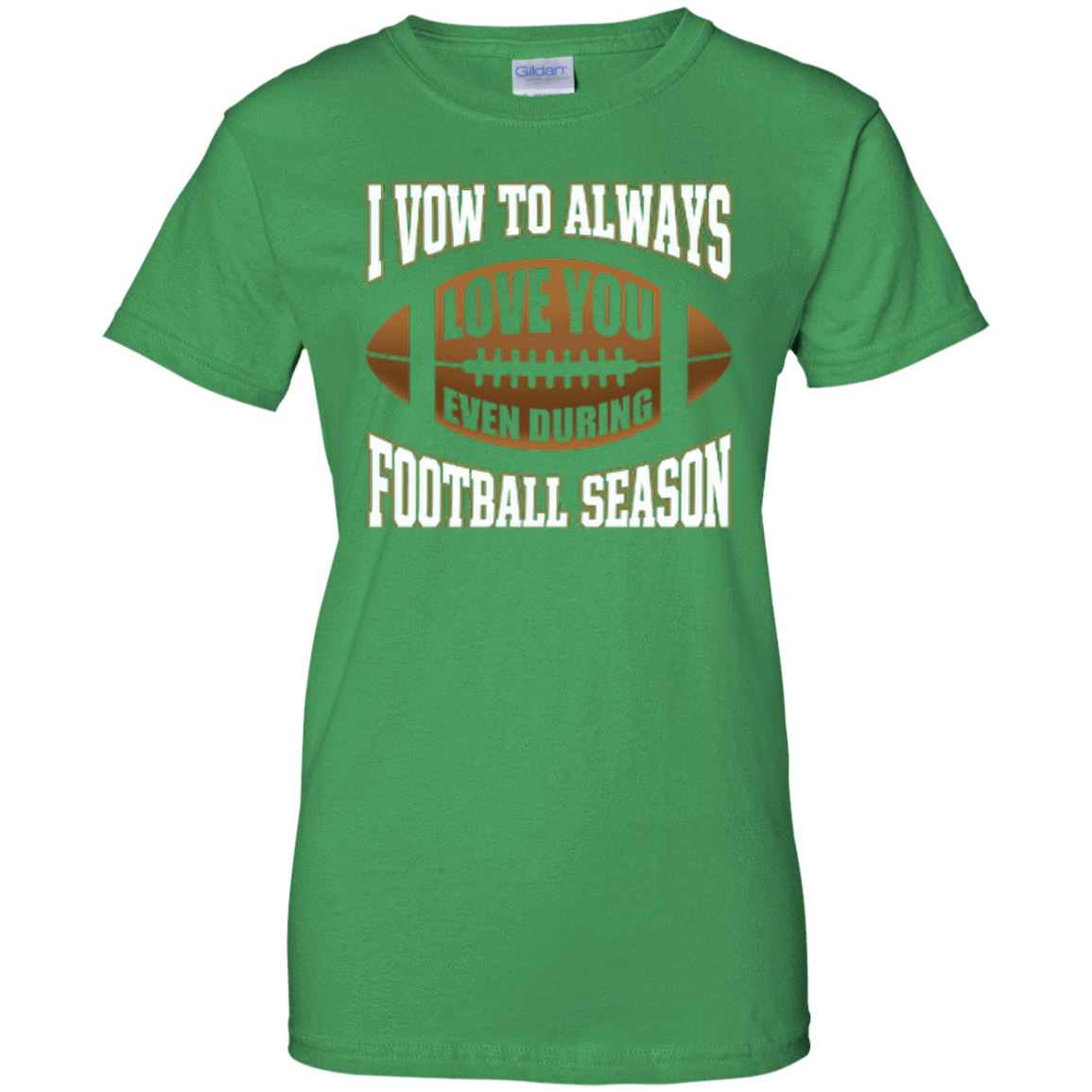 I Vow To Always Love You Even During Football Season-T-Shirt & Hoodie-Women's T-Shirt-Irish Green