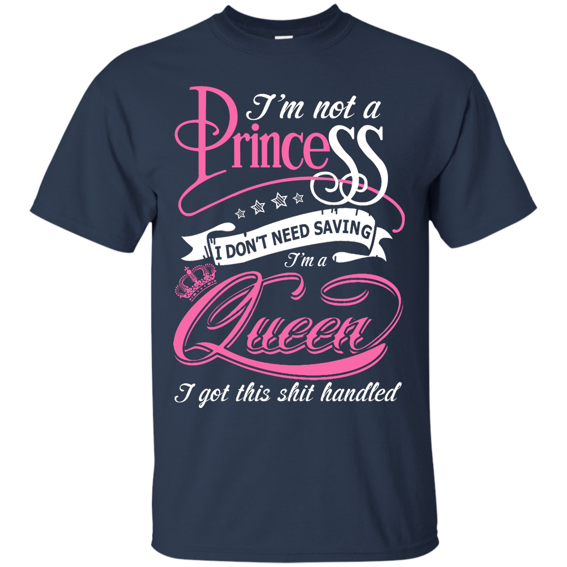 I'm Not A Princess I Don't Need Saving I'm A Queen-T-Shirt & Hoodie-Classic T-Shirt-Navy