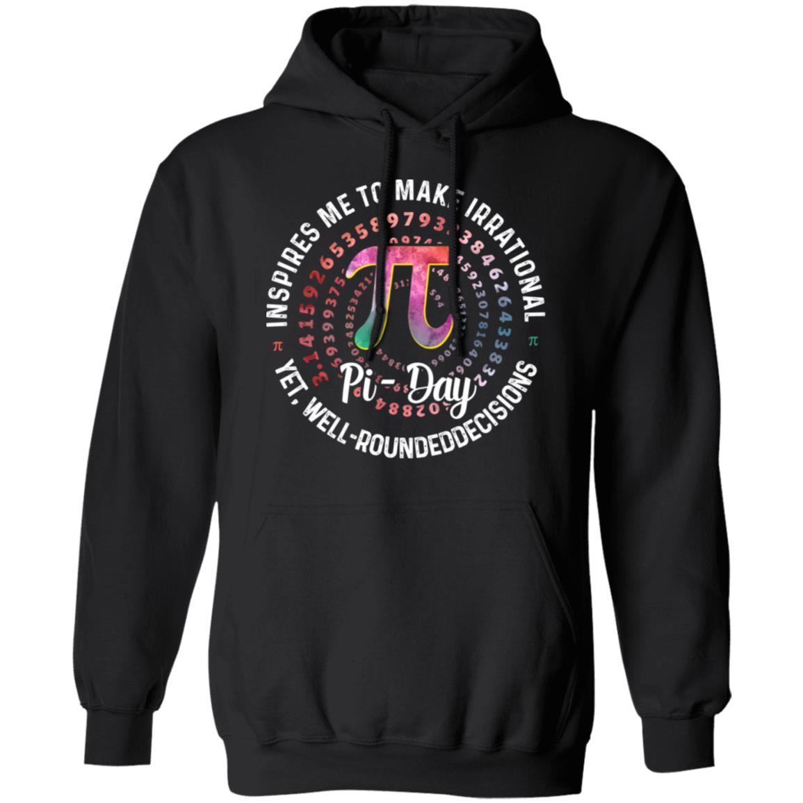 Pi Day Inspires Me To Make Irrational Decisions 3.14 Math-T-Shirt & Hoodie-Pullover Hoodie-Black