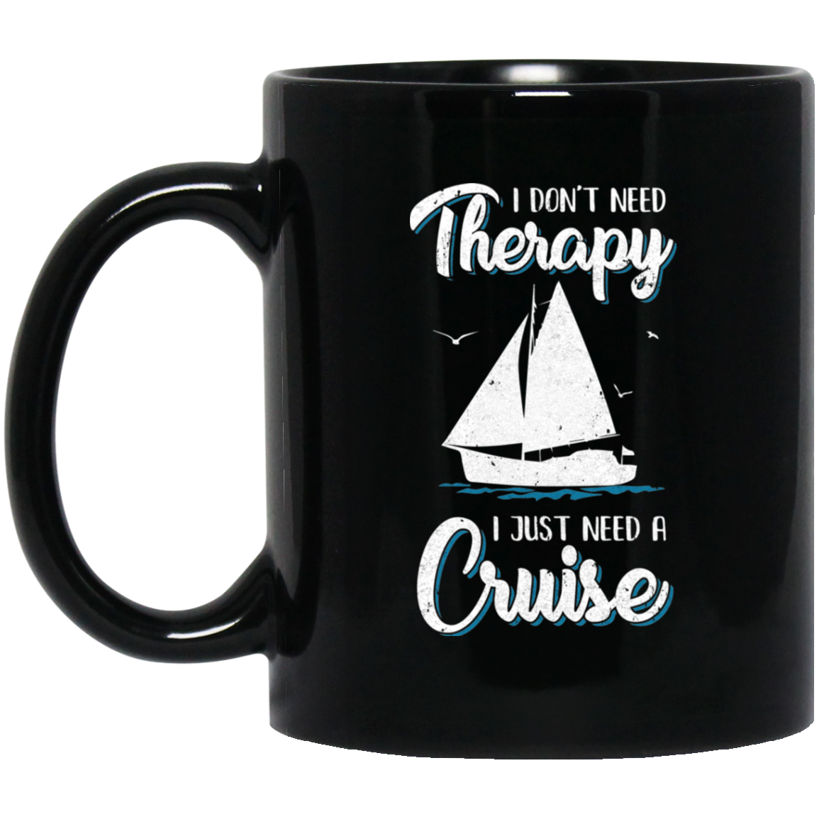 I Dont Need Therapy I Just Need A Cruise Sailboat Trip Mug
