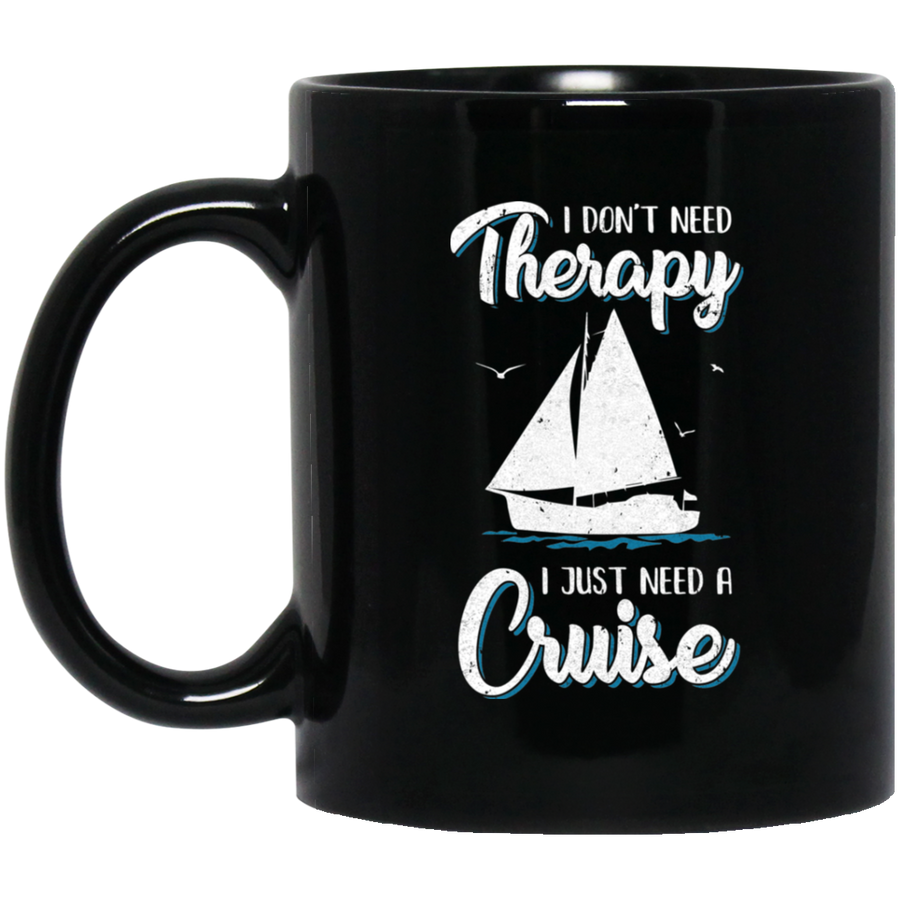I Dont Need Therapy I Just Need A Cruise Sailboat Trip Mug-Coffee Mug-BM11OZ 11 oz. Black Mug-Black