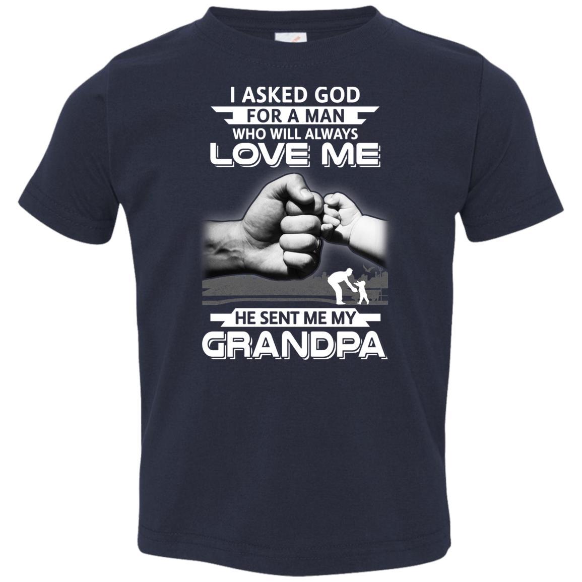 I Asked God For A Man Who Always Love Me Grandpa Youth-Youth Shirt-Toddler T-Shirt-Navy