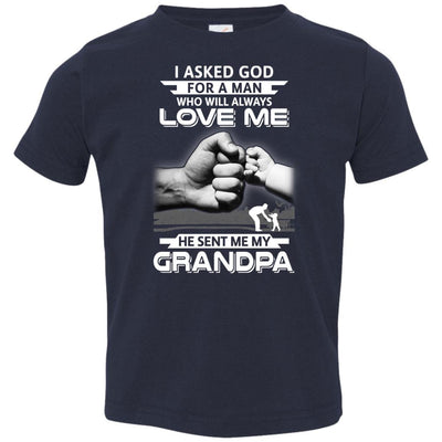 I Asked God For A Man Who Always Love Me Grandpa Youth-Youth Shirt-Toddler T-Shirt-Navy