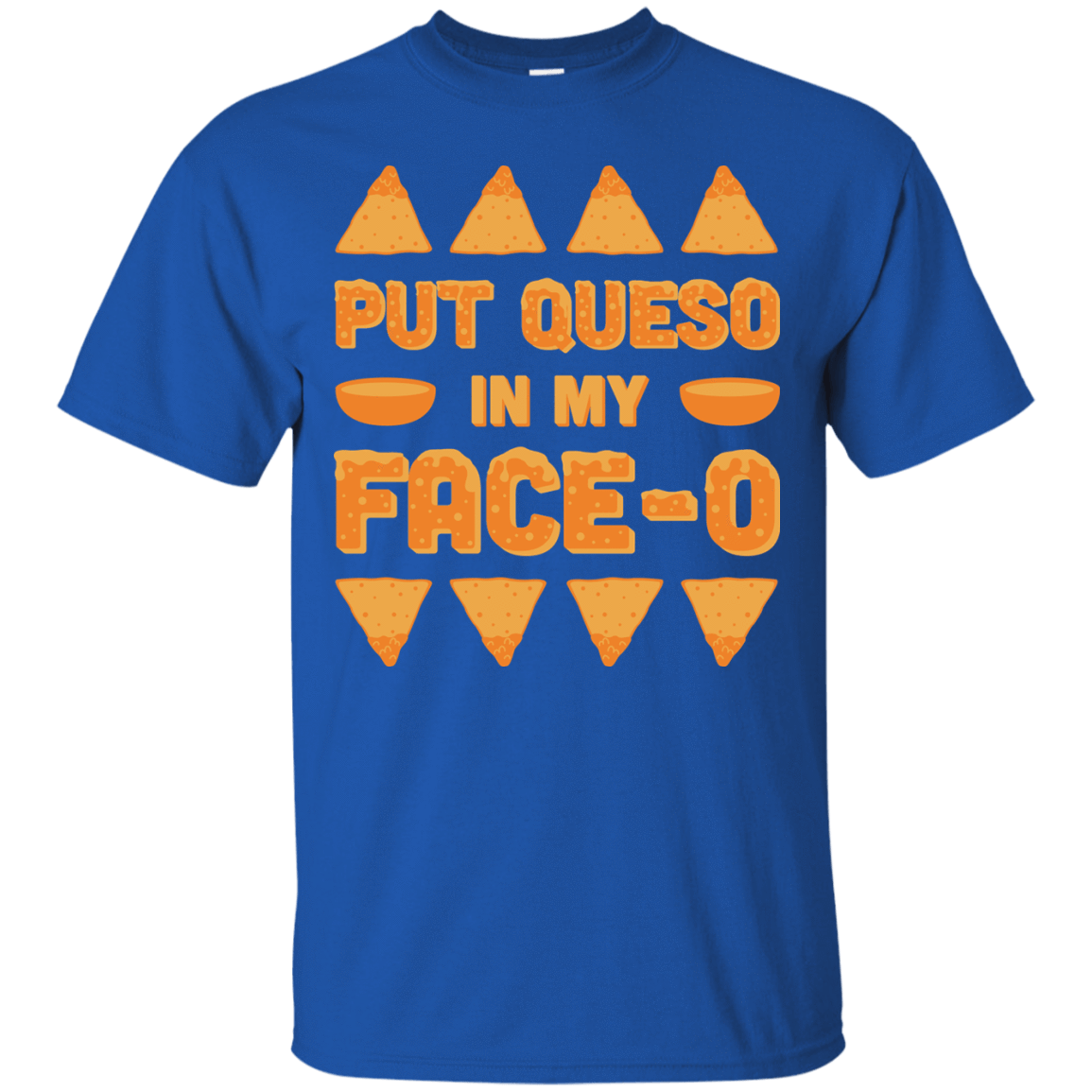 Put Queso In My Face-O-T-Shirt & Hoodie-Classic T-Shirt-Royal