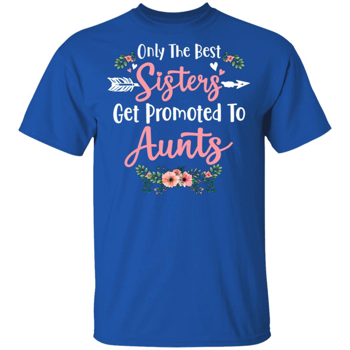 Only The Best Sisters Get Promoted To Aunts Gifts Pregnancy-T-Shirt & Tank Top-Classic T-Shirt-Royal
