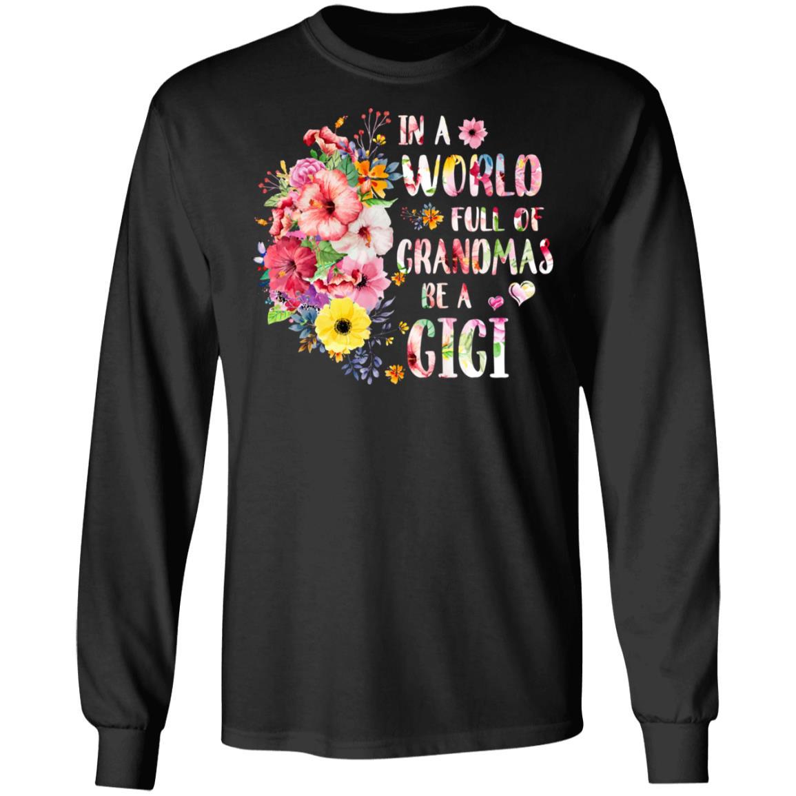 In A World Full Of Grandmas Be A Gigi Gifts Floral Flower-T-Shirt & Hoodie-Long Sleeve T-Shirt-Black