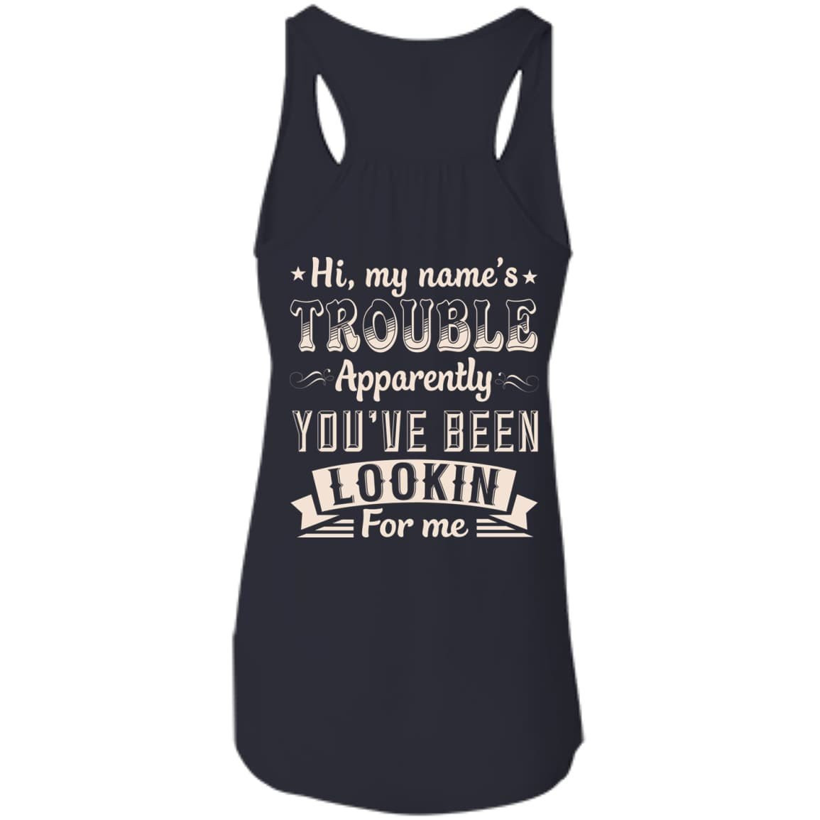 Hi, My Name's Trouble Apparently You've Been Looking For Me-T-Shirt & Hoodie-Women's Flowy Racerback Tank-Midnight