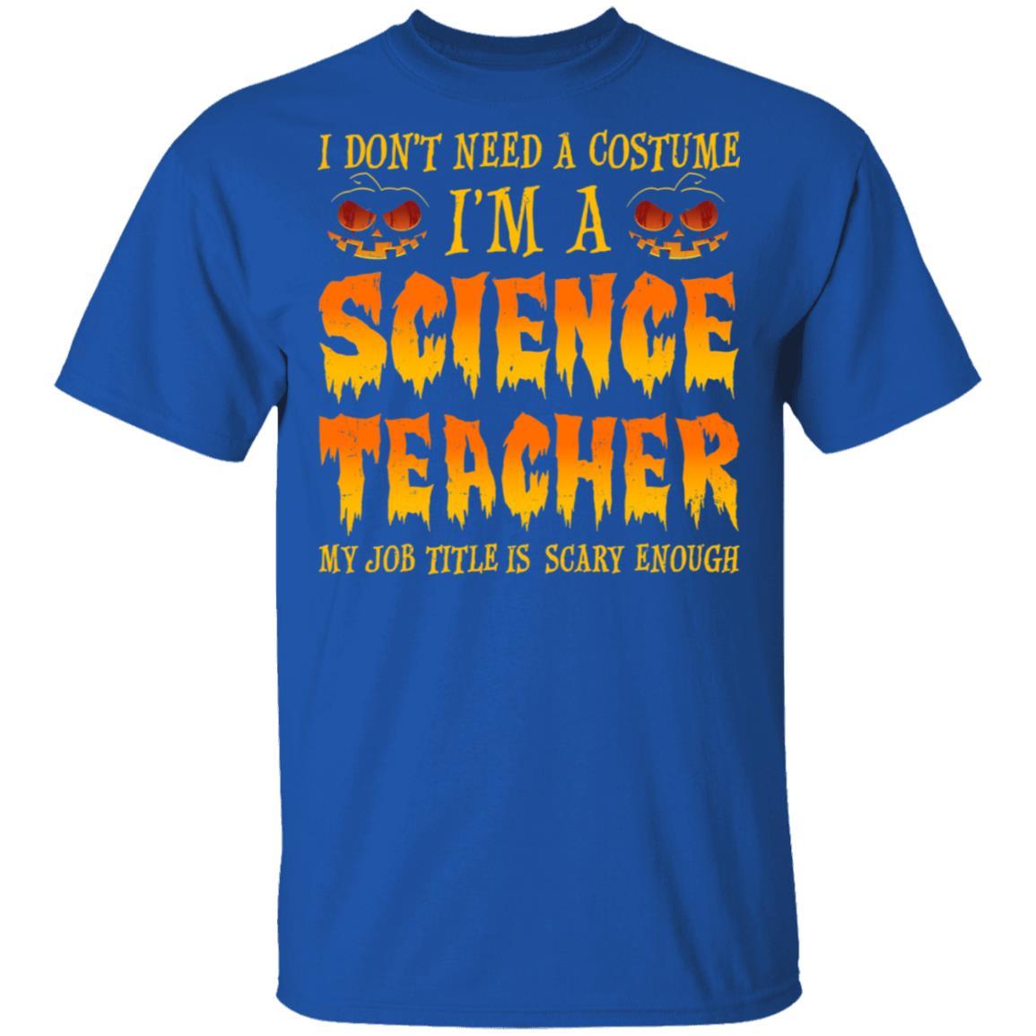 Halloween I Don't Need A Costume I'm A Science Teacher-T-Shirt & Hoodie-Classic T-Shirt-Royal