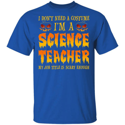 Halloween I Don't Need A Costume I'm A Science Teacher-T-Shirt & Hoodie-Classic T-Shirt-Royal