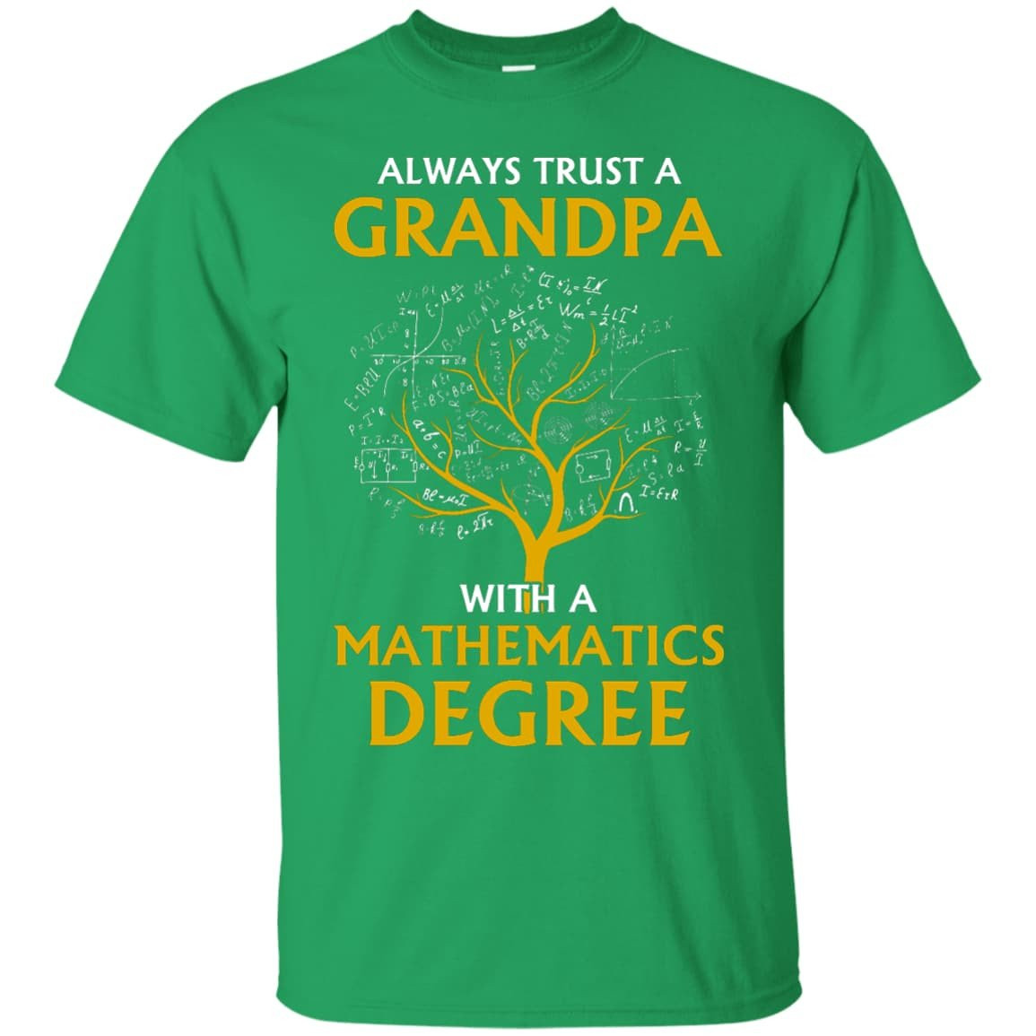 Always Trust A Grandpa With A Mathematics Degree-T-Shirt & Hoodie-Classic T-Shirt-Irish Green