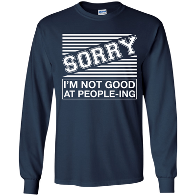 Sorry I'm Not Good At People-ing-T-Shirt & Hoodie-Long Sleeve T-Shirt-Navy