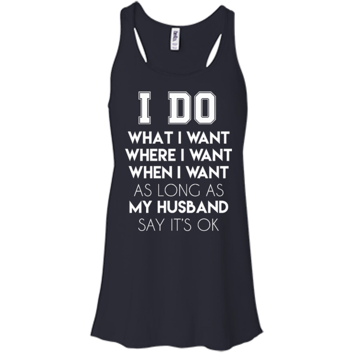 I Do What I Want As Long As My Husband Say It's Ok-T-Shirt & Hoodie-Women's Flowy Racerback Tank-Midnight