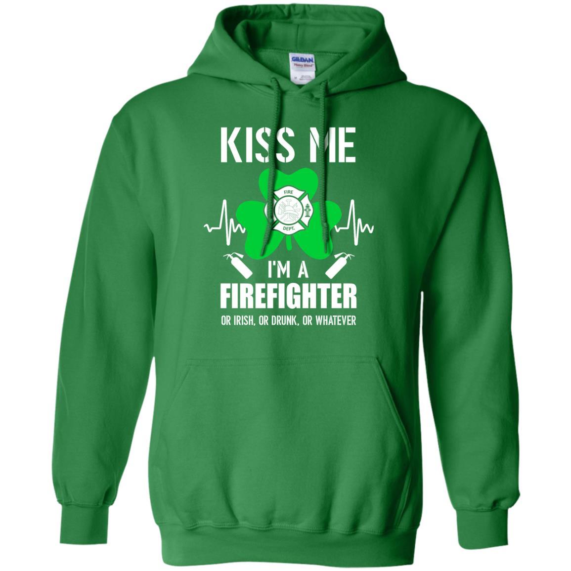 Kiss Me Im A Firefighter On Irish Or Drunk Or Whatever-T-Shirt & Hoodie-Pullover Hoodie-Irish Green