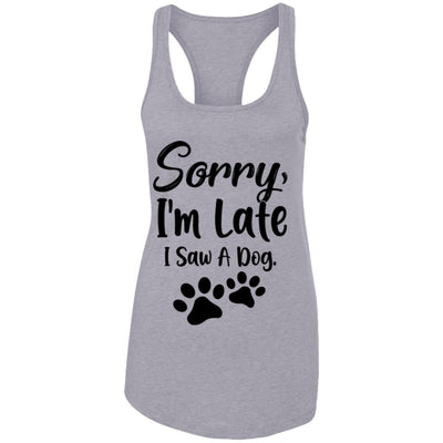Sorry Im Late I Saw A Dog Lover-T-Shirt & Tank Top-Women's Ideal Racerback Tank-Heather Grey