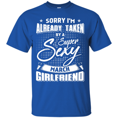 Sorry I'm Already Taken By A Super Sexy March Girlfriend-T-Shirt & Hoodie-Classic T-Shirt-Royal