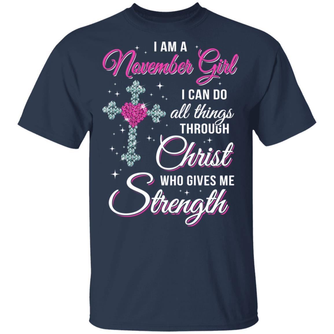 November Girl Christ Gives Me Strength Birthday Gifts Women-T-Shirt & Hoodie-Classic T-Shirt-Navy