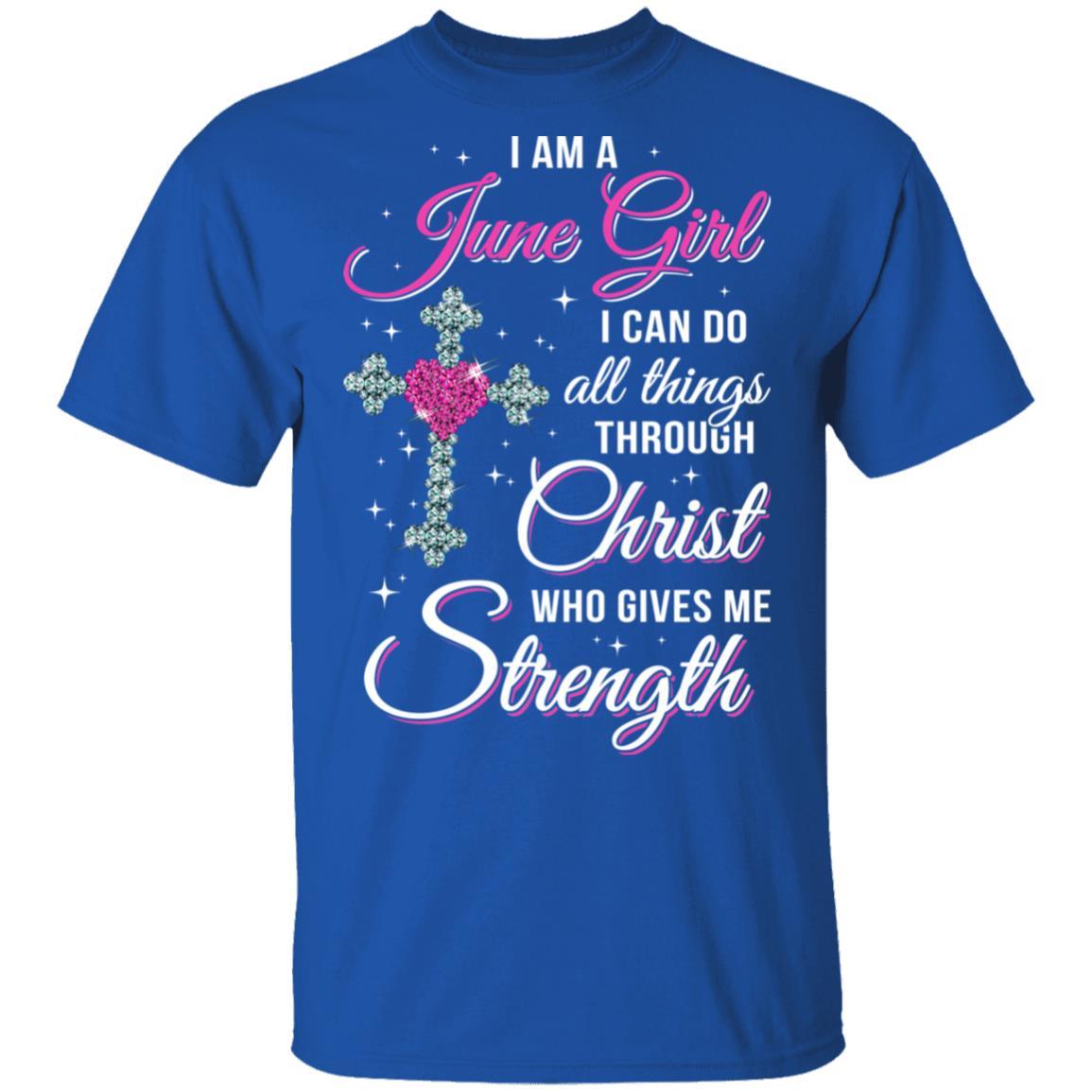 June Girl Christ Gives Me Strength Birthday Gifts Women-T-Shirt & Hoodie-Classic T-Shirt-Royal
