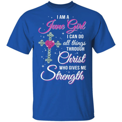 June Girl Christ Gives Me Strength Birthday Gifts Women-T-Shirt & Hoodie-Classic T-Shirt-Royal