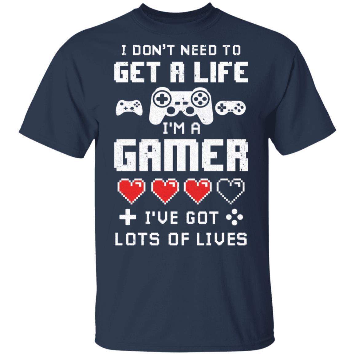 I Dont Need To Get A Life Im A Gamer I Esports Gaming-T-Shirt & Hoodie-Classic T-Shirt-Navy