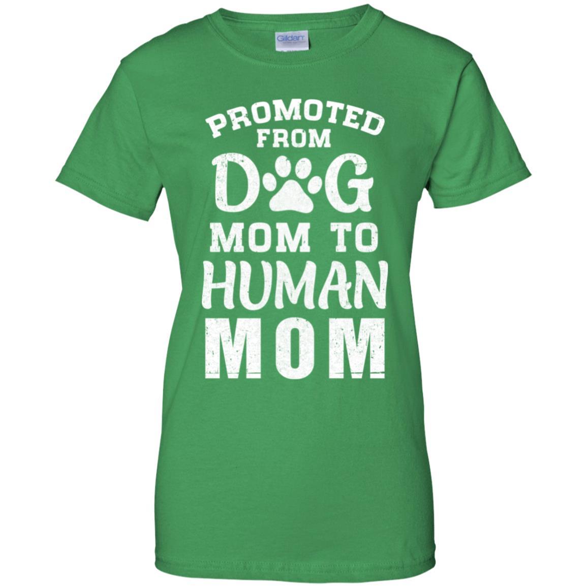 Promoted From Dog Mom To Human Mom Gifts-T-Shirt & Hoodie-Women's T-Shirt-Irish Green