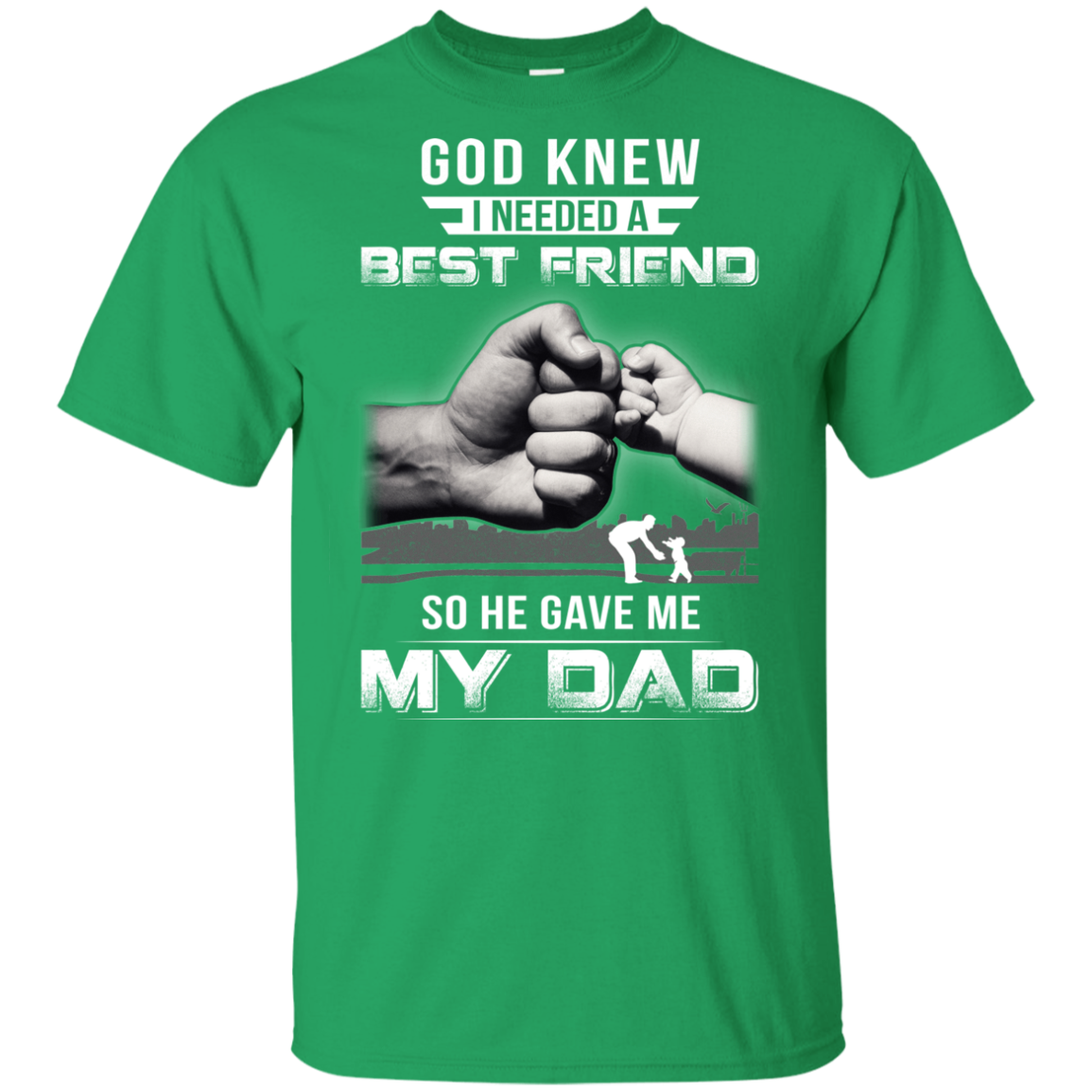God Knew I Needed A Best Friend So He Gave Dad-Youth Shirt-Youth T-Shirt-Irish Green