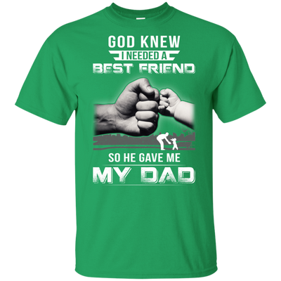 God Knew I Needed A Best Friend So He Gave Dad-Youth Shirt-Youth T-Shirt-Irish Green