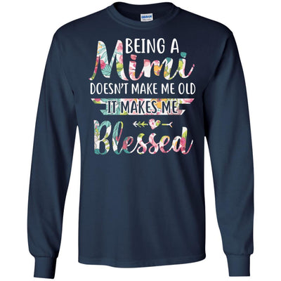 Being A Mimi Doesn't Make Me Old It Makes Me Blessed-T-Shirt & Hoodie-Long Sleeve T-Shirt-Navy