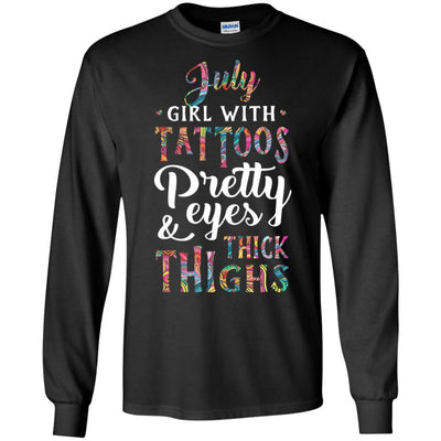 Tattoos Pretty Eyes Thick Thighs July Girl Birthday-T-Shirt & Tank Top-Long Sleeve T-Shirt-Black