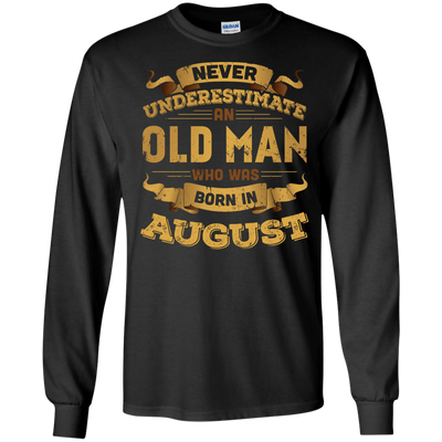 Never Underestimate An Old Man Who Was Born In August-T-Shirt & Hoodie-Long Sleeve T-Shirt-Black