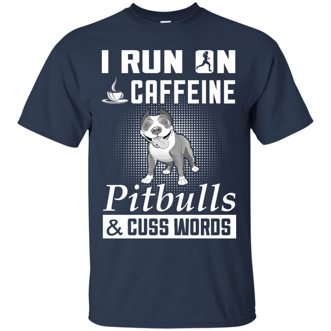 I Run On Caffeine Pitbulls And Cuss Words-T-Shirt & Hoodie-Classic T-Shirt-Navy