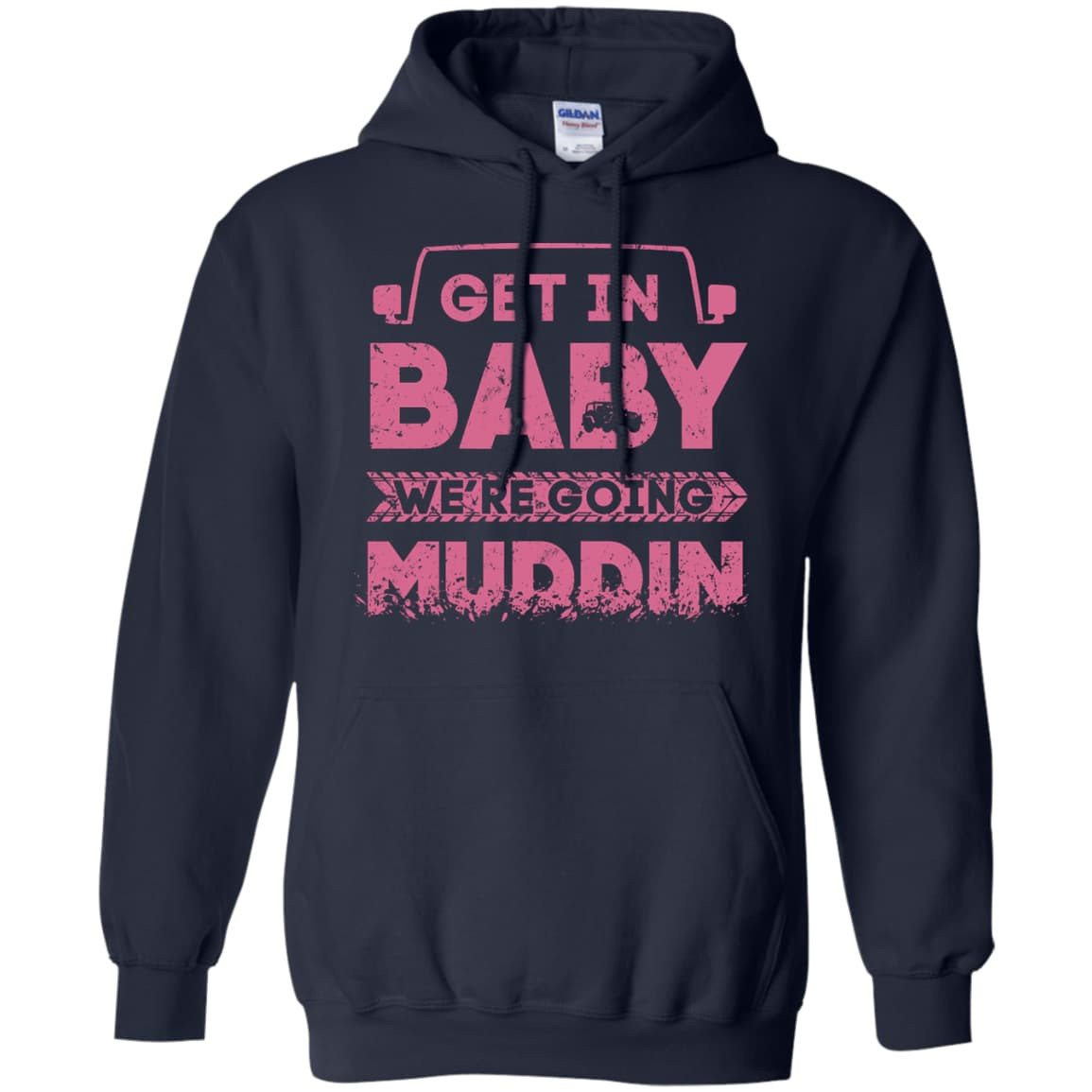 Get In Baby We're Going Muddin-T-Shirt & Hoodie-Pullover Hoodie-Navy