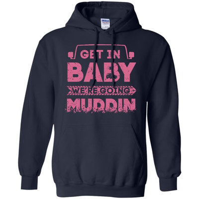 Get In Baby We're Going Muddin-T-Shirt & Hoodie-Pullover Hoodie-Navy