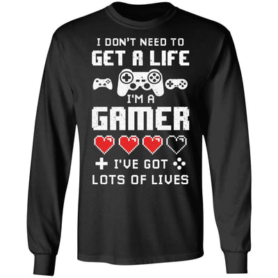 I Dont Need To Get A Life Im A Gamer I Esports Gaming-T-Shirt & Hoodie-Long Sleeve T-Shirt-Black