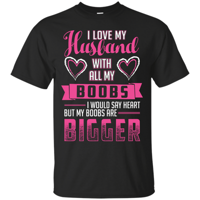 I Love My Husband With All My Boobs-T-Shirt & Hoodie-Classic T-Shirt-Black