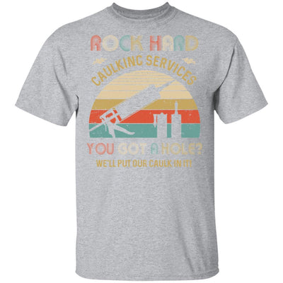 Rock Hard Caulking Services You Got A Hole Caulk Vintage-T-Shirt & Hoodie-Classic T-Shirt-Sport Grey