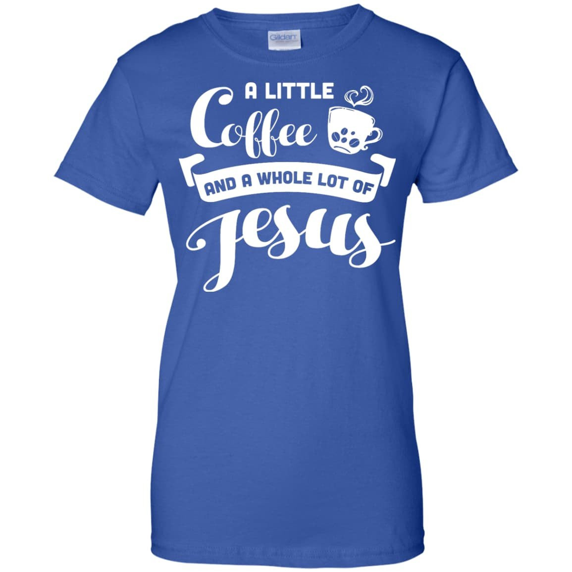 A Little Coffee And a Whole Lot of Jesus T Shirt-T-Shirt & Hoodie-Women's T-Shirt-Royal